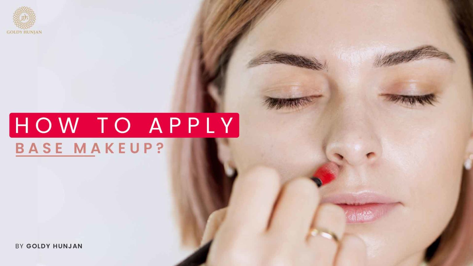 How to apply base makeup? - Goldy Hunjan Makeup Studio