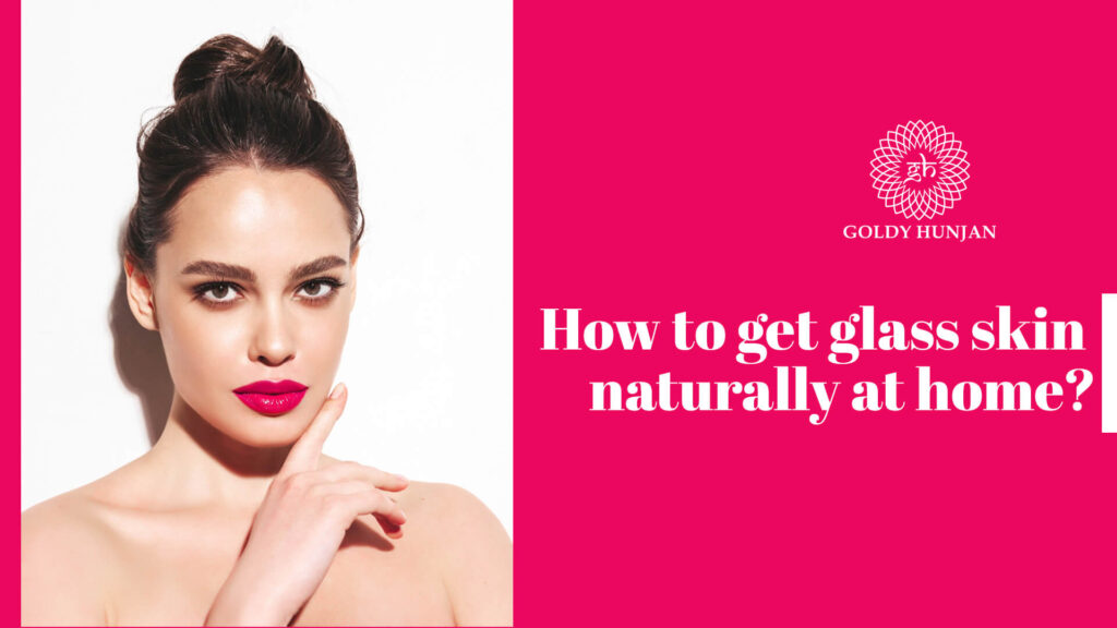 How to get glass skin naturally at home